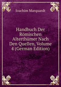 Handbuch Der Romischen Alterthumer Nach Den Quellen, Volume 4 (German Edition)
