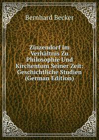 Zinzendorf Im Verhaltnis Zu Philosophie Und Kirchentum Seiner Zeit: Geschichtliche Studien (German Edition)