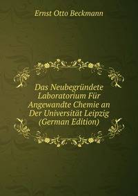 Das Neubegrundete Laboratorium Fur Angewandte Chemie an Der Universitat Leipzig (German Edition)