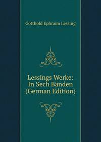 Lessings Werke: In Sech Banden (German Edition)