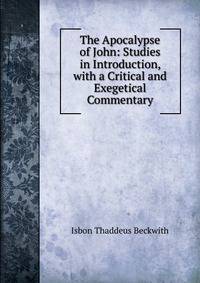 The Apocalypse of John: Studies in Introduction, with a Critical and Exegetical Commentary