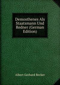 Demosthenes Als Staatsmann Und Redner (German Edition)