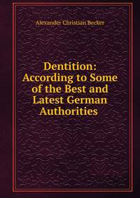 Dentition: According to Some of the Best and Latest German Authorities .