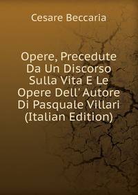 Opere, Precedute Da Un Discorso Sulla Vita E Le Opere Dell' Autore Di Pasquale Villari (Italian Edition)