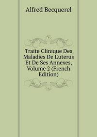 Traite Clinique Des Maladies De L'uterus Et De Ses Annexes, Volume 2 (French Edition)