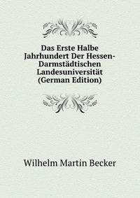 Das Erste Halbe Jahrhundert Der Hessen-Darmstadtischen Landesuniversitat (German Edition)