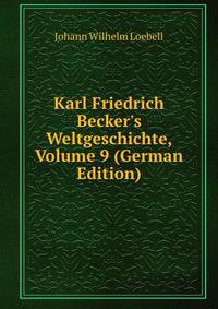 Karl Friedrich Becker's Weltgeschichte, Volume 9 (German Edition)