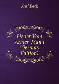 Lieder Vom Armen Mann (German Edition)