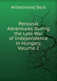 Personal Adventures During the Late War of Independence in Hungary, Volume 2