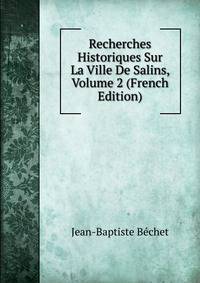 Recherches Historiques Sur La Ville De Salins, Volume 2 (French Edition)