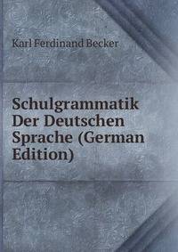 Schulgrammatik Der Deutschen Sprache (German Edition)