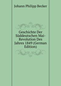 Geschichte Der Suddeutschen Mai-Revolution Des Jahres 1849 (German Edition)