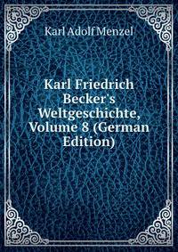Karl Friedrich Becker's Weltgeschichte, Volume 8 (German Edition)