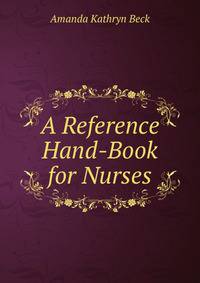 A Reference Hand-Book for Nurses