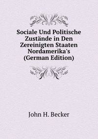 Sociale Und Politische Zust?nde in Den Zereinigten Staaten Nordamerika's (German Edition)