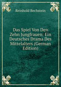 Das Spiel Von Den Zehn Jungfrauen: Ein Deutsches Drama Des Mittelalters (German Edition)