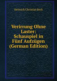 Verirrung Ohne Laster: Schauspiel in Funf Aufzugen (German Edition)