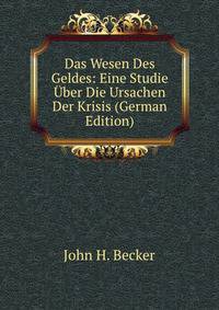Das Wesen Des Geldes: Eine Studie Uber Die Ursachen Der Krisis (German Edition)