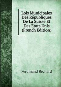 Lois Municipales Des Republiques De La Suisse Et Des Etats Unis (French Edition)