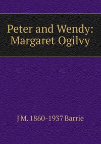 Peter and Wendy: Margaret Ogilvy