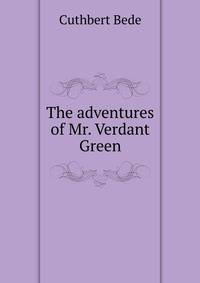 The adventures of Mr. Verdant Green