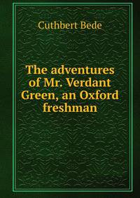 The adventures of Mr. Verdant Green, an Oxford freshman