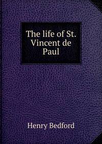 The life of St. Vincent de Paul