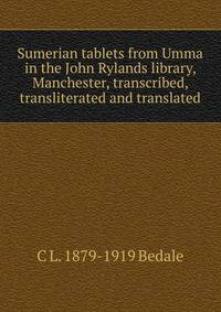 Sumerian tablets from Umma in the John Rylands library, Manchester, transcribed, transliterated and translated