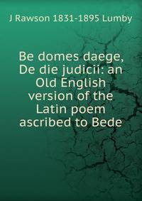 Be domes daege, De die judicii: an Old English version of the Latin poem ascribed to Bede
