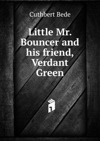 Little Mr. Bouncer and his friend, Verdant Green