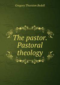 The pastor. Pastoral theology