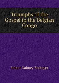 Triumphs of the Gospel in the Belgian Congo