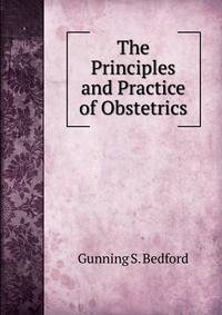 The Principles and Practice of Obstetrics