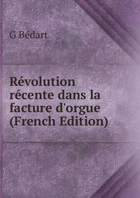R?volution r?cente dans la facture d'orgue (French Edition)