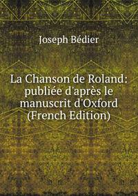La Chanson de Roland: publi?e d'apr?s le manuscrit d'Oxford (French Edition)