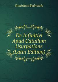 De Infinitivi Apud Catullum Usurpatione (Latin Edition)