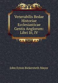 Venerabilis Bedae Historiae Ecclesiasticae Gentis Anglorum: Libri Iii, IV