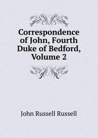 Correspondence of John, Fourth Duke of Bedford, Volume 2