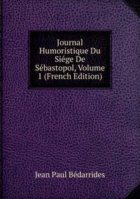 Journal Humoristique Du Siege De Sebastopol, Volume 1 (French Edition)