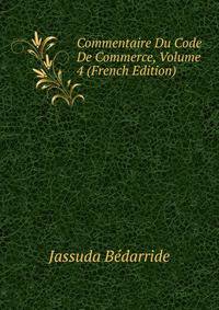 Commentaire Du Code De Commerce, Volume 4 (French Edition)