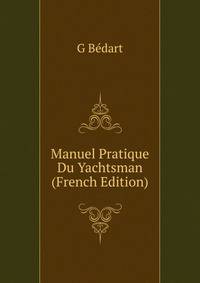 Manuel Pratique Du Yachtsman (French Edition)