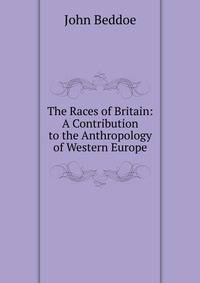 The Races of Britain: A Contribution to the Anthropology of Western Europe