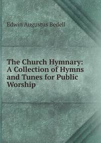 The Church Hymnary: A Collection of Hymns and Tunes for Public Worship