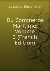 Du Commerce Maritime, Volume 3 (French Edition)