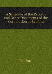 A Schedule of the Records and Other Documents of the Corporation of Bedford