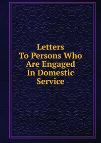 Letters To Persons Who Are Engaged In Domestic Service