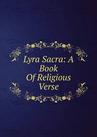 Lyra Sacra: A Book Of Religious Verse
