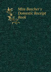 Miss Beecher's Domestic Receipt Book