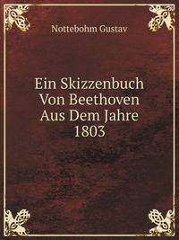 Ein Skizzenbuch Von Beethoven Aus Dem Jahre 1803 (German Edition)