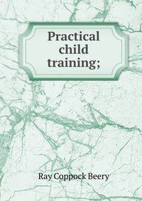 Practical child training;